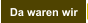 Da waren wir